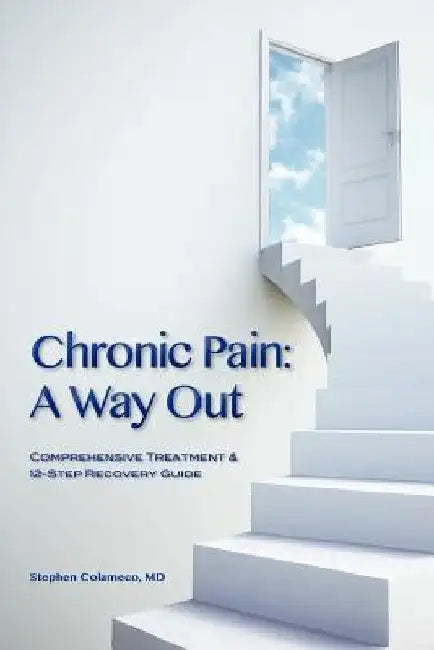 Chronic Pain: A Way Out: (Comprehensive Treatment & 12-Step Recovery Guide) by Kemm Sarver