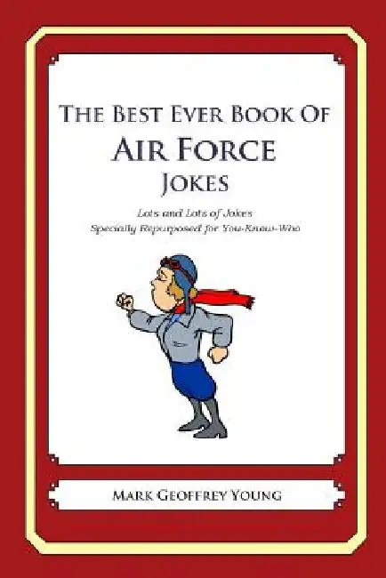 The Best Ever Book of Air Force Jokes: Lots and Lots of Jokes Specially Repurposed for You-Know-Who by Mark Geoffrey Young