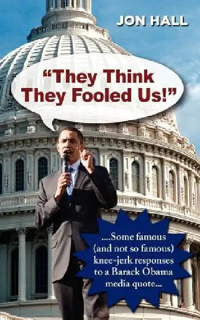 They Think They Fooled Us: Some Famous (And Not So Famous) Knee Jerk Responses to a Barack Obama Media Quote by Jon Hall