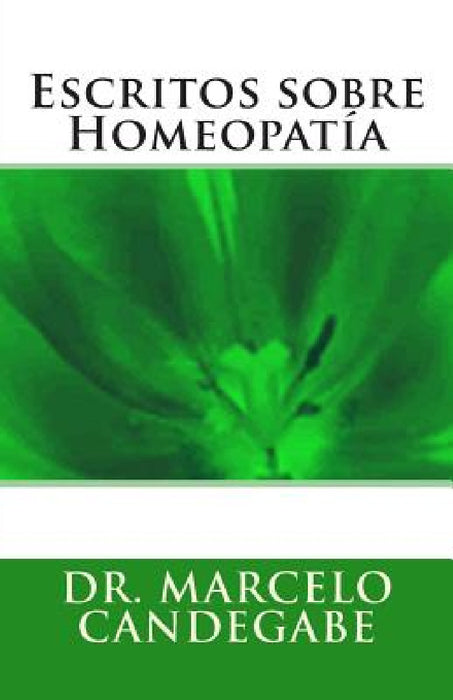 Escritos sobre Homeopatía by Marcelo Eugenio Candegabe