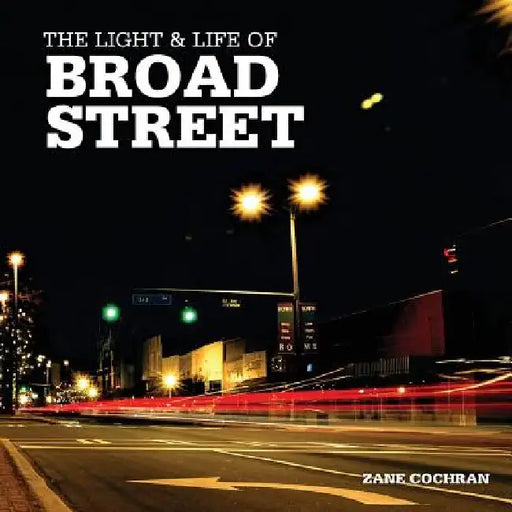 The Light & Life of Broad Street by Zane R. Cochran