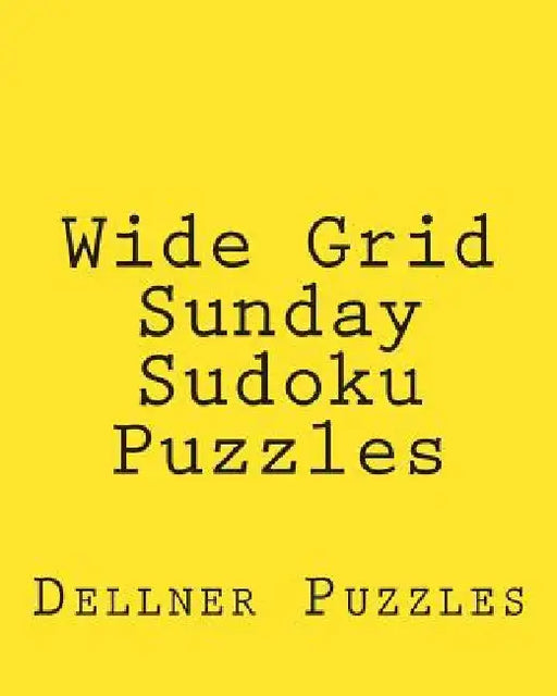 Wide Grid Sunday Sudoku Puzzles: Sudoku Puzzles From The Dellner Collection by Dellner Puzzles