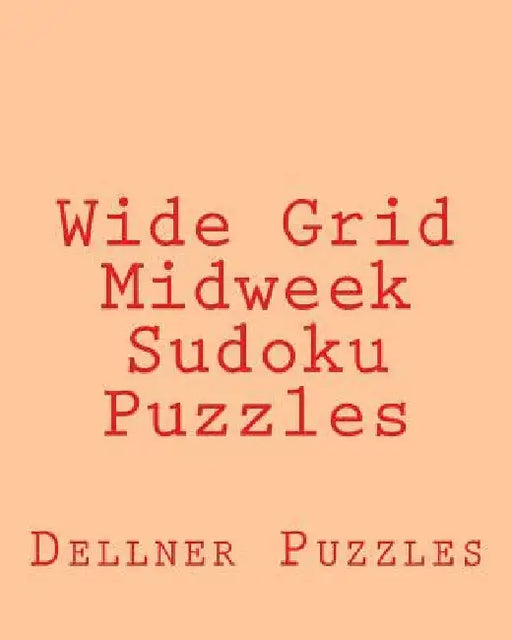 Wide Grid Midweek Sudoku Puzzles: Sudoku Puzzles From The Dellner Collection by Dellner Puzzles