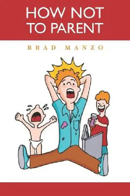 How Not to Parent by Brad Manzo