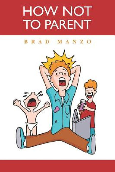 How Not to Parent by Brad Manzo