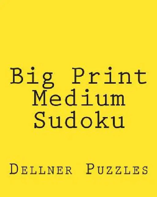 Big Print Medium Sudoku: Sudoku Puzzles From The Dellner Collection by Dellner Puzzles