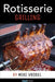 Rotisserie Grilling: 50 Recipes for Your Grill's Rotisserie by Vrobel, Mike