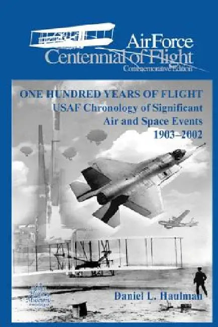 One Hundred Yearsof Flight: USAF Chronology of Significant Air and Space Events1903-2002: Air Force Cennial of flight Commemorative Edition by United States Air Force