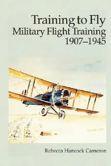 Training to Fly - Military Flight Training 1907-1945 by Air Force History and Museums Program