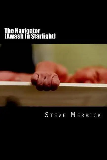 The Navigator (Awash In Starlight): Awash In Starlight by Steve Merrick Mr