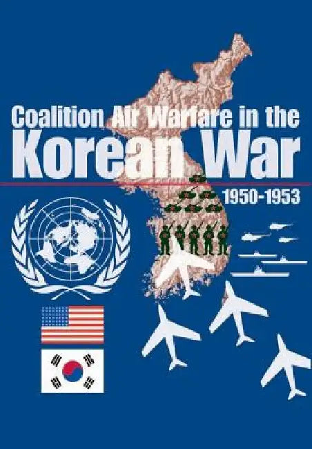 Coalition Air Warfare in Korea by George M. Watson Jr