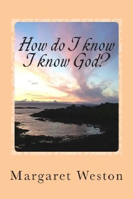 How do I know I know God? by Lawrie Weston