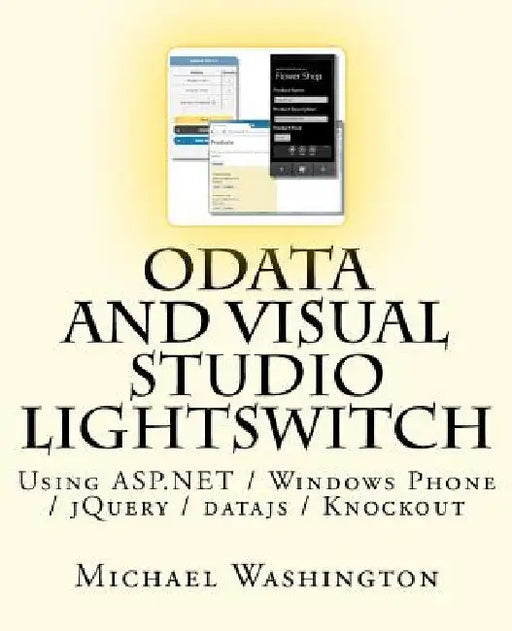 OData And Visual Studio LightSwitch Using ASP.NET / Windows Phone / jQuery / datajs / Knockout by Michael Washington