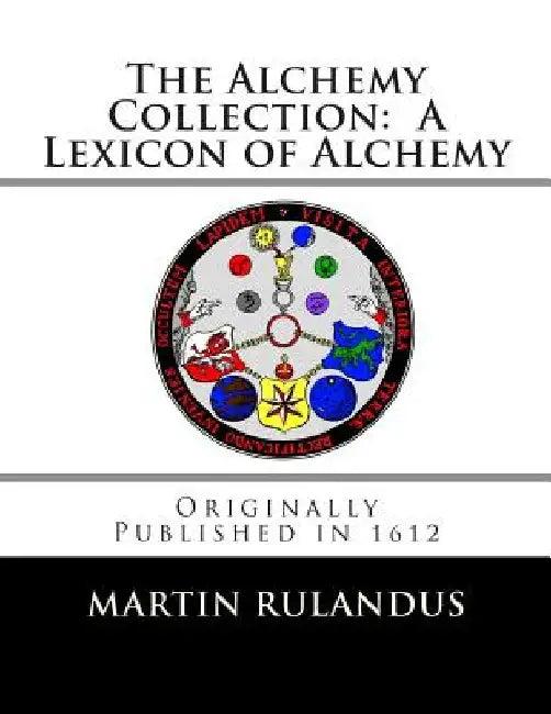 The Alchemy Collection: A Lexicon of Alchemy by Adam Goldsmith