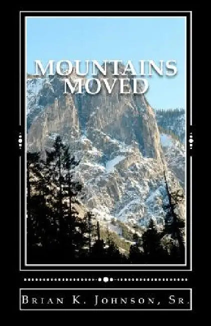 Mountains Moved: Mountians Move With Each Handful Of Soil by Brian K. Johnson Sr