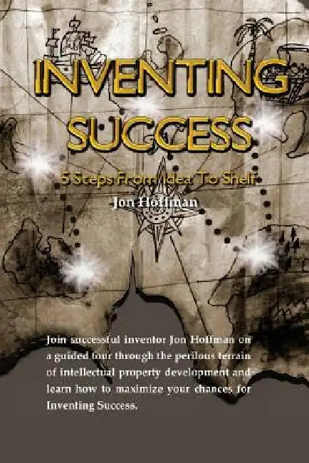 Inventing Success: Five Steps From Idea To Shelf by Jon Hoffman