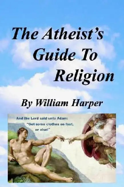The Atheist's Guide To Religion by William Sidney Harper