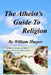 The Atheist's Guide To Religion by William Sidney Harper