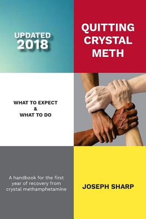 Quitting Crystal Meth: What to Expect & What to Do: A Handbook for the First Year of Recovery from by Sharp, Joseph