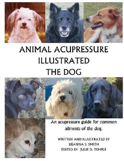 Animal Acupressure Illustrated The Dog by Deanna S. Smith