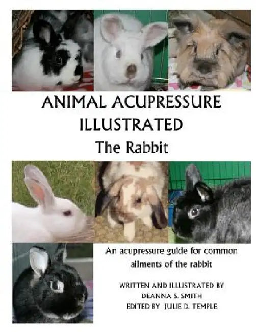 Animal Acupressure Illustrated The Rabbit by Deanna S. Smith
