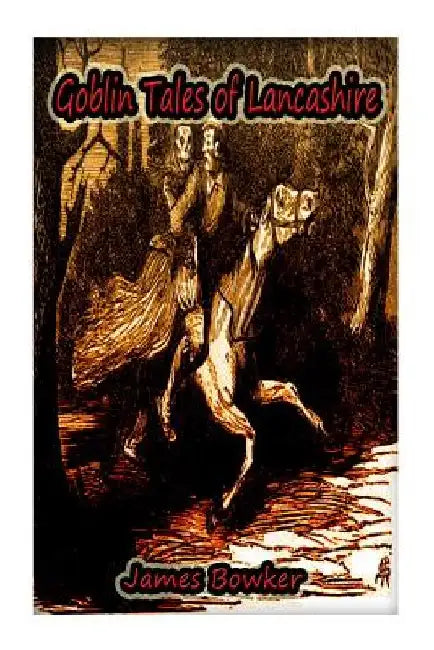 Goblin Tales of Lancashire by James Bowker