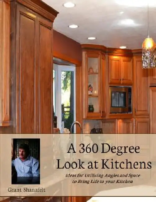 A 360 Degree Look at Kitchens by Grant Shanafelt