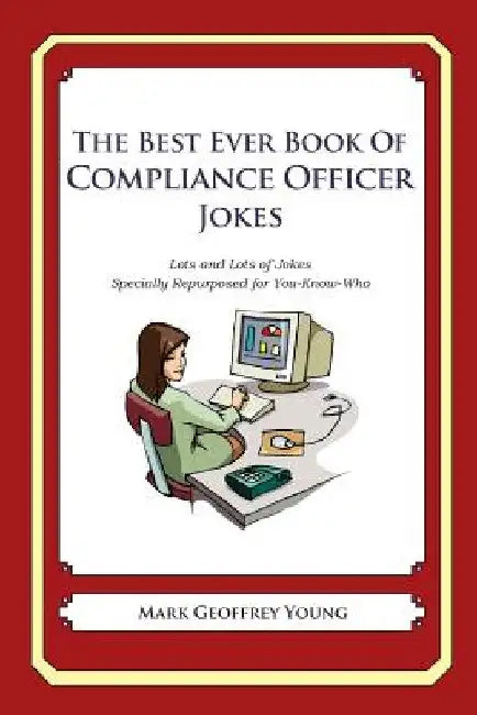 The Best Ever Book of Compliance Officer Jokes: Lots and Lots of Jokes Specially Repurposed for You-Know-Who by Mark Geoffrey Young