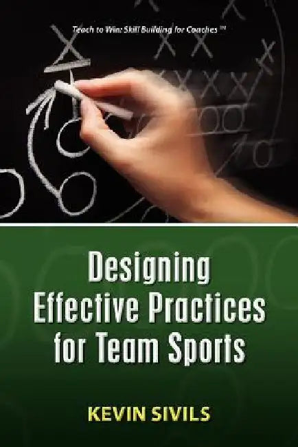 Designing Effective Practices for Team Sports by Kevin Sivils