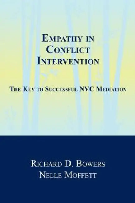 Empathy in Conflict Intervention: The Key to Successful NVC Mediation by Nelle Moffett