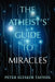 The Atheist's Guide To Miracles by Peter Elyakim Taussig