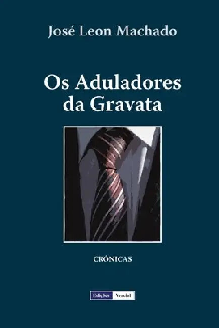 Os Aduladores da Gravata by José Leon Machado
