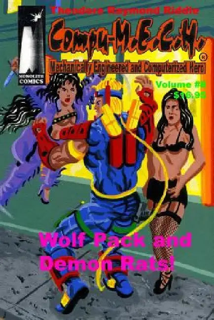 Compu-M.E.C.H. Mechanically Engineered and Computerized Hero Volume 8: Wolf Pack and Demon Rats! by Theodore Raymond Riddle