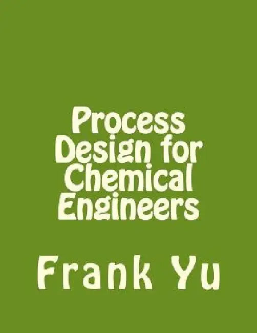 Process Design for Chemical Engineers by Frank Yu
