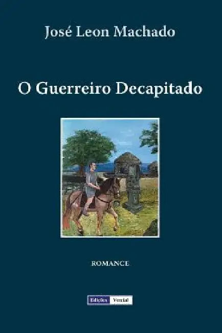 O Guerreiro Decapitado by Machado, Jose Leon