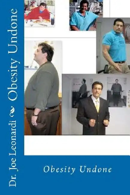 Obesity Undone: Fat Then Fit Now; A Life Beyond Weight Loss, Edition 2 by Joe Leonardi