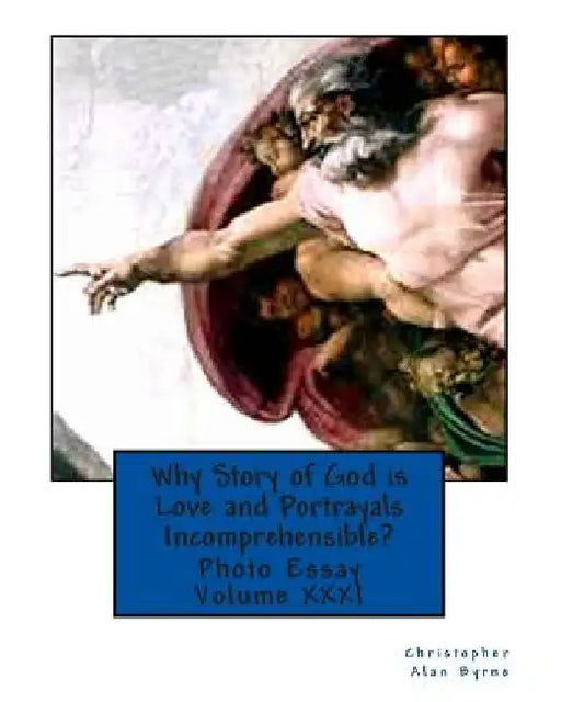 Why Story of God is Love and Portrayals Incomprehensible?: Photo Essay by Christopher Alan Byrne