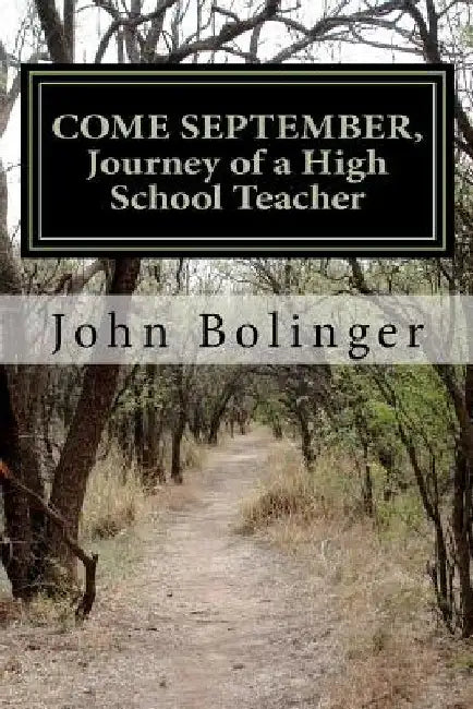 COME SEPTEMBER, Journey of a High School Teacher by John Bolinger