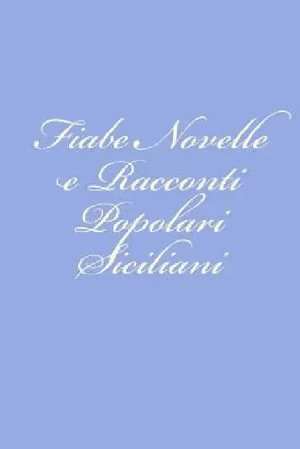 Fiabe Novelle e Racconti Popolari Siciliani by Pitre, Giuseppe