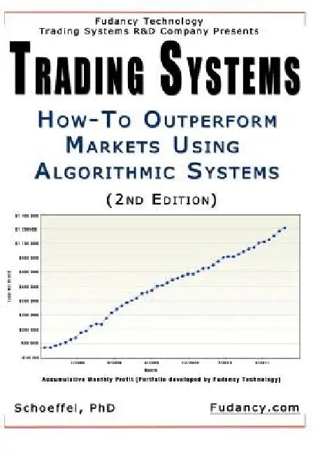 Trading Systems: How-To outperform markets using algorithmic systems (2nd Edition) by Fudancy