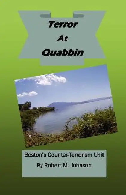 Terror At Quabbin: Boston's Counter-Terrorism Uni by Robert M. Johnson