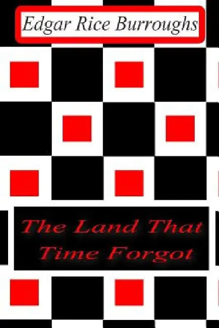 The Land That Time Forgot by Edgar Rice Burroughs