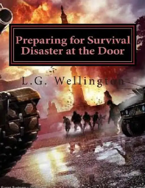 Preparing for Survival: Disaster at the Door by L. G. Wellington