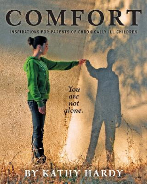 Comfort: Inspirations for Parents of Chronically Ill Children by Kathy Hardy