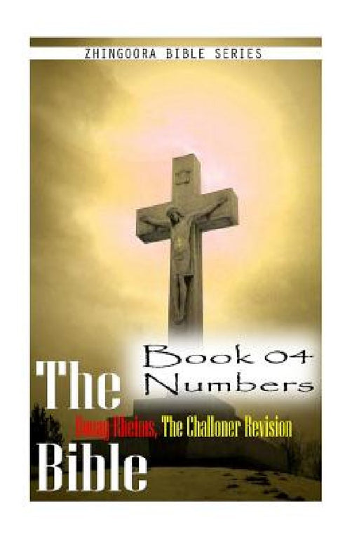 The Bible Douay-Rheims, the Challoner Revision - Book 04 Numbers by Zhingoora Bible Series