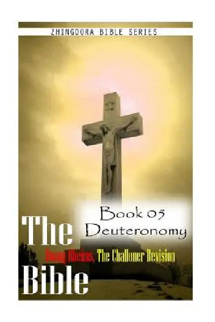 The Bible Douay-Rheims, the Challoner Revision - Book 05 Deuteronomy by Zhingoora Bible Series