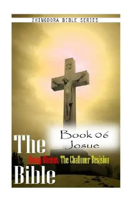 The Bible Douay-Rheims, the Challoner Revision - Book 06 Josue by Zhingoora Bible Series