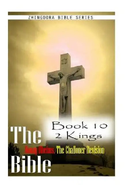 The Bible Douay-Rheims, the Challoner Revision- Book 10 2 Kings by Zhingoora Bible Series