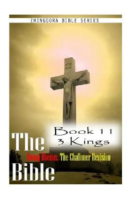 The Bible Douay-Rheims, the Challoner Revision- Book 11 3 Kings by Zhingoora Bible Series