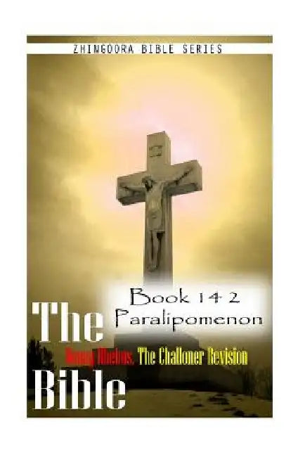 The Bible Douay-Rheims, the Challoner Revision- Book 14 2 Paralipomenon by Zhingoora Bible Series